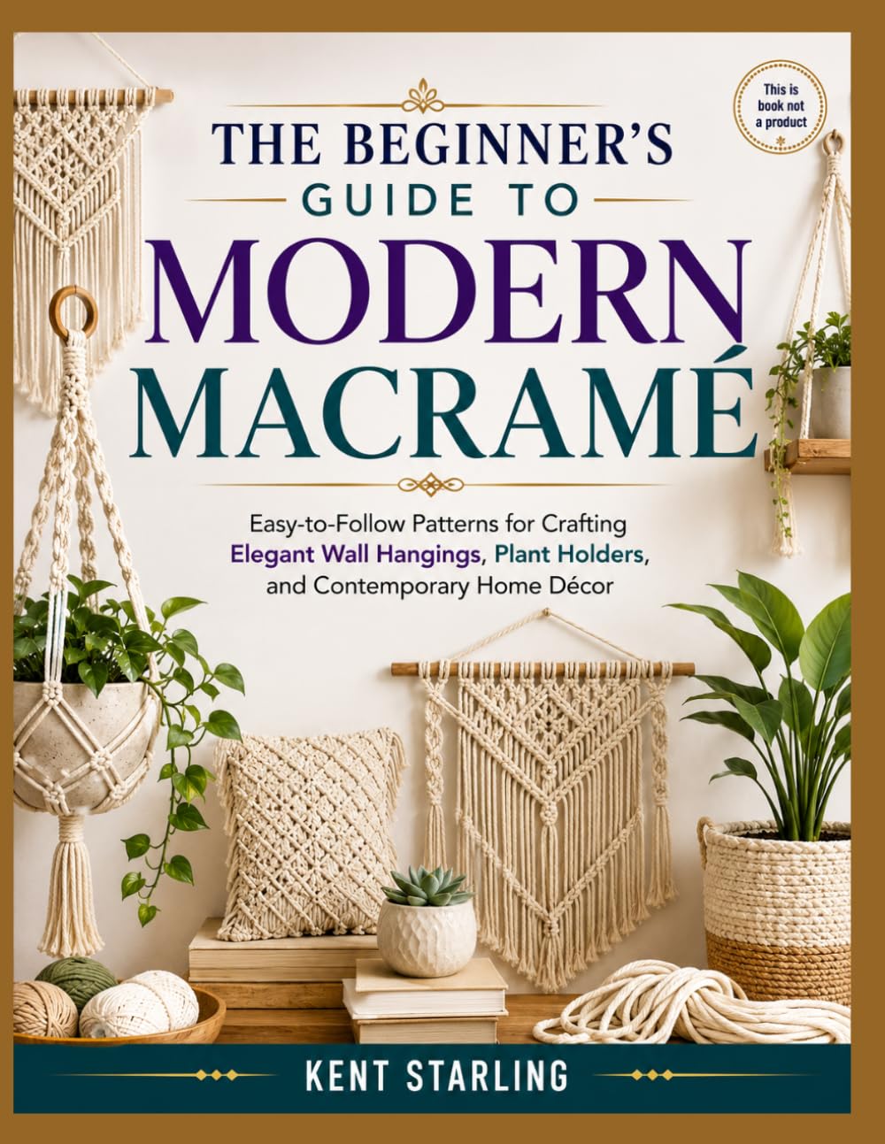 THE BEGINNER’S GUIDE TO MODERN MACRAMÉ: Easy-to-Follow Patterns for Crafting Elegant Wall Hangings, Plant Holders, and Contemporary Home Décor baixar o livro de graça