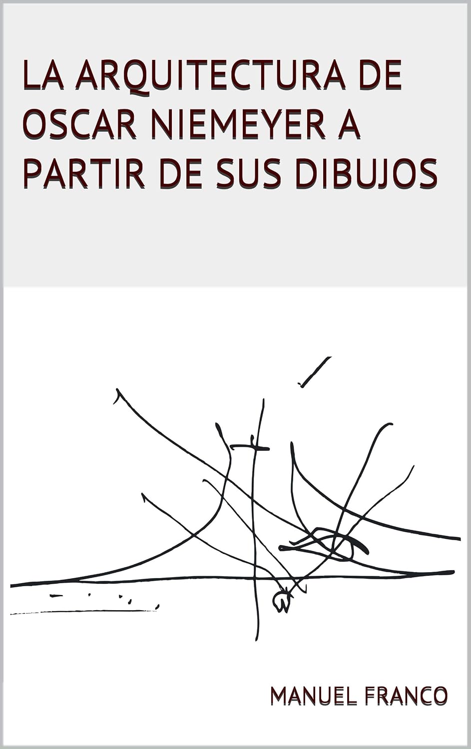 ler totalmente LA ARQUITECTURA DE OSCAR NIEMEYER A PARTIR DE SUS DIBUJOS (Spanish Edition)