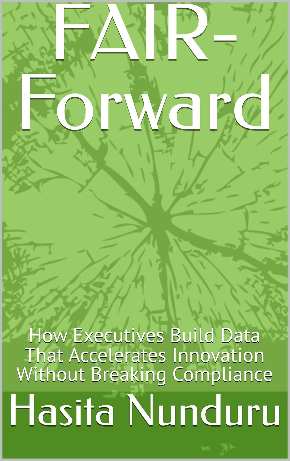 FAIR-Forward: How Executives Build Data That Accelerates Innovation Without Breaking Compliance (English Edition) baixar livro de graça