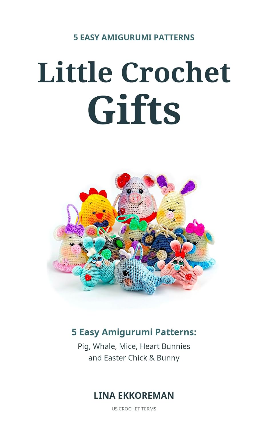 ler totalmente Little Crochet Gifts: 5 Easy Amigurumi Patterns: Pig, Whale, Mice, Heart Bunnies and Easter Chick & Bunny (DETAILED CROCHET PATTERNS / USA Book 19) (English Edition)