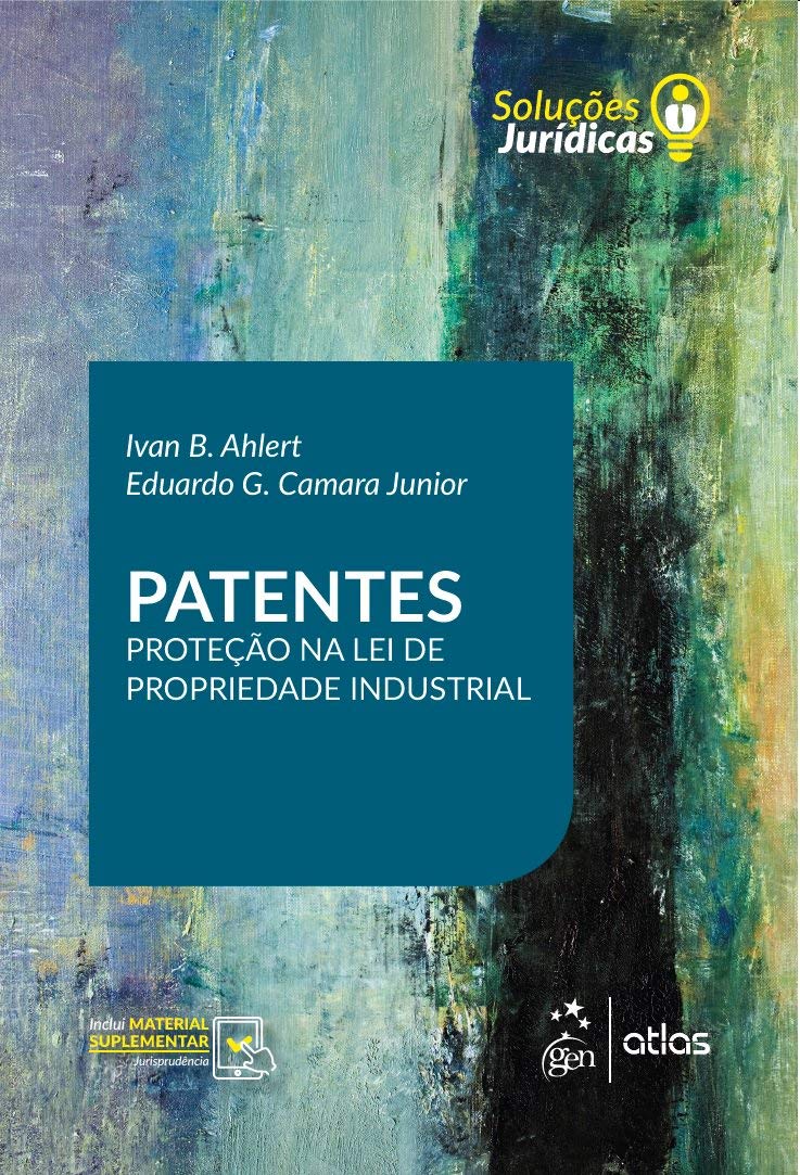 Patentes - Série Soluções Jurídicas - 1ª Edição 2019: Proteção na lei de Propriedade Industrial