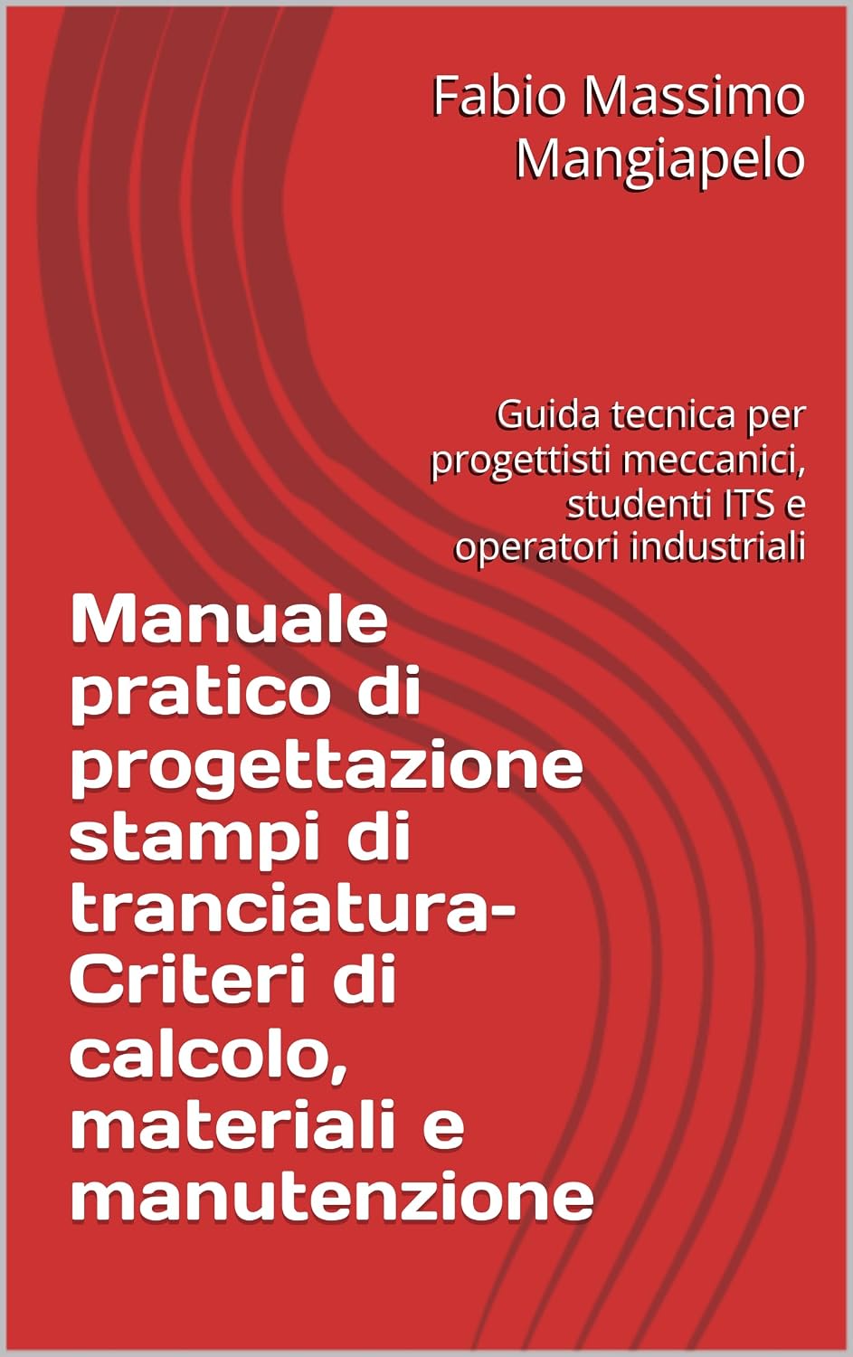 Manuale pratico di progettazione stampi di tranciatura– Criteri di calcolo, materiali e manutenzione: Guida tecnica per progettisti meccanici, studenti ITS e operatori industriali (Italian Edition) baixar o livro de graça