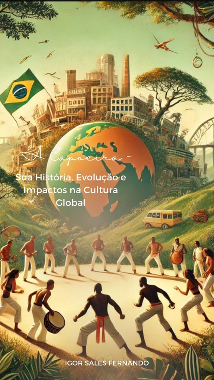 A Capoeira - Sua Historia, Evolução e Impactos na Cultura Global baixar livro de graça