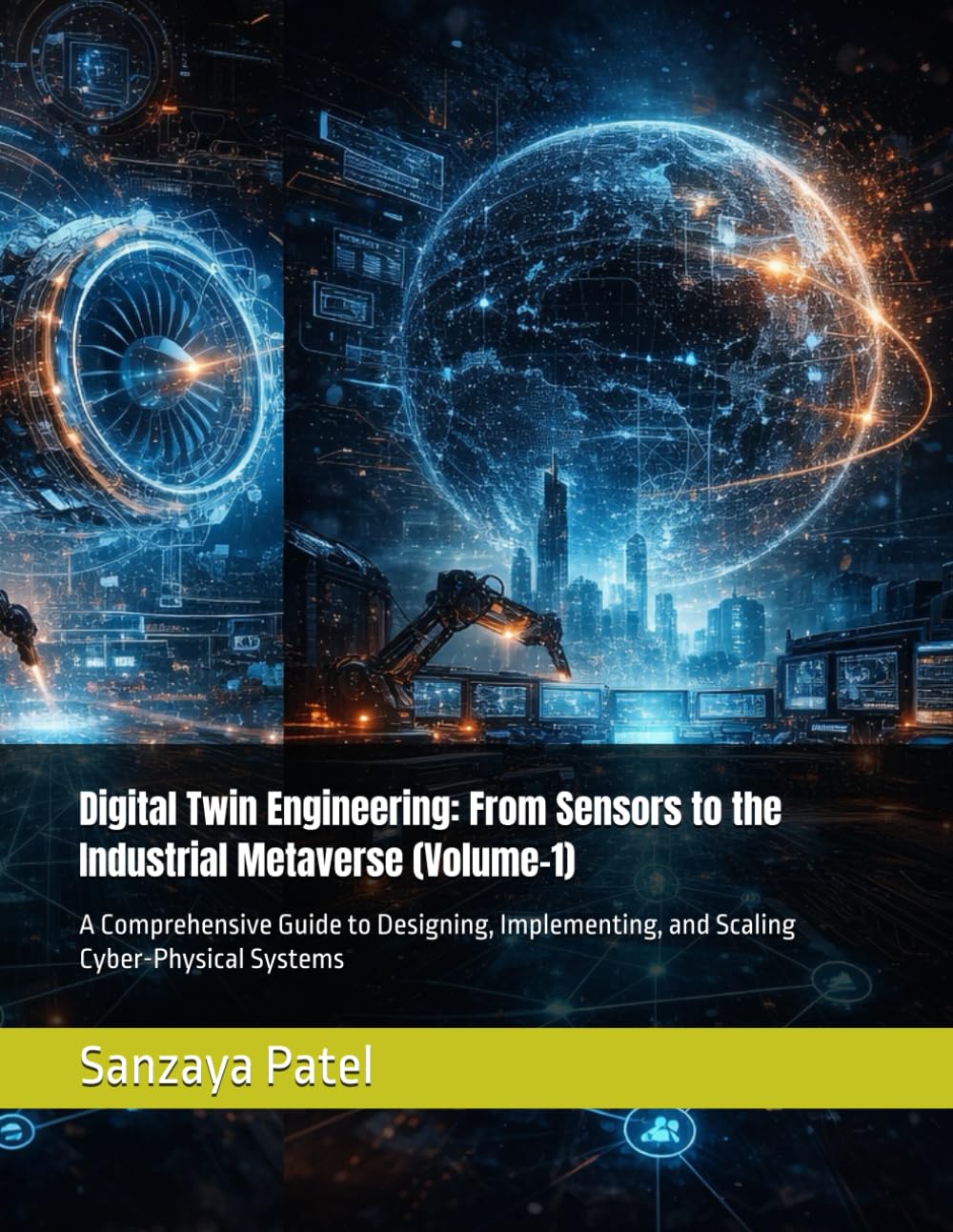 ler totalmente Digital Twin Engineering: From Sensors to the Industrial Metaverse (Volume-1): A Comprehensive Guide to Designing, Implementing, and Scaling Cyber-Physical Systems