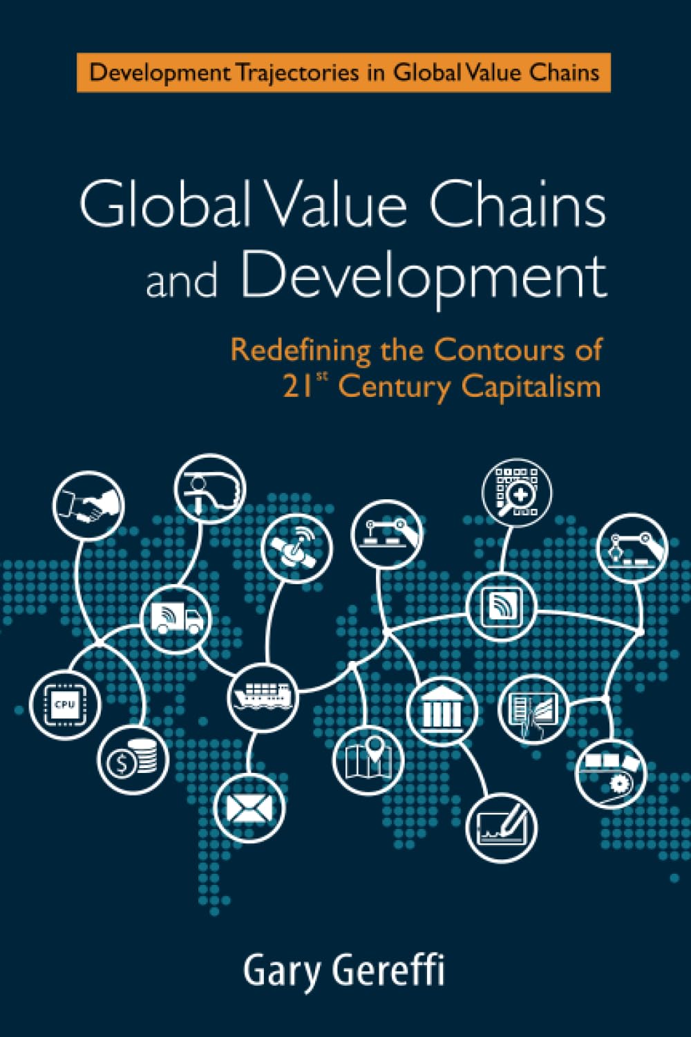 ler totalmente Global Value Chains and Development: Redefining the Contours of 21st Century Capitalism