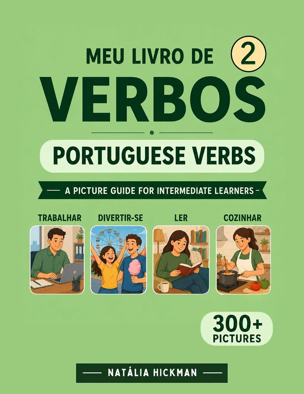 Brazilian Portuguese Verbs 2: A Picture Guide to Intermediate & Advanced Brazilian Portuguese Verbs (Meu Livro de Verbos - A Picture Guide to Essential Portuguese Verbs and Verb Tenses)
