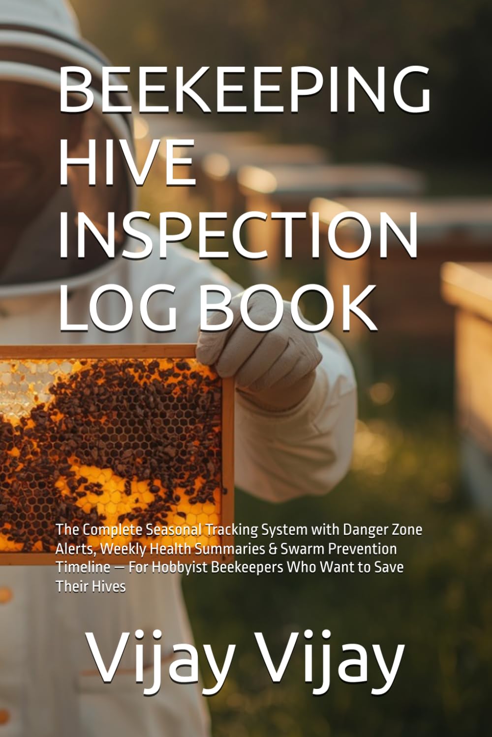 BEEKEEPING HIVE INSPECTION LOG BOOK: The Complete Seasonal Tracking System with Danger Zone Alerts, Weekly Health Summaries & Swarm Prevention... Beekeepers Who Want to Save Their Hives baixar o livro de graça