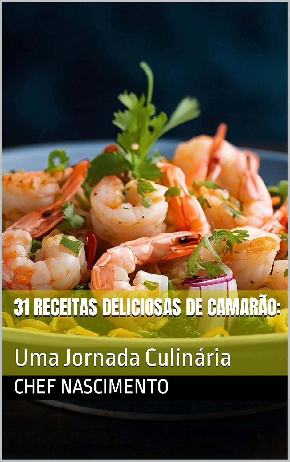 31 Receitas Deliciosas de Camarão:: Uma Jornada Culinária (RECEITAS DO CHEF NASCIMENTO) baixar livro de graça