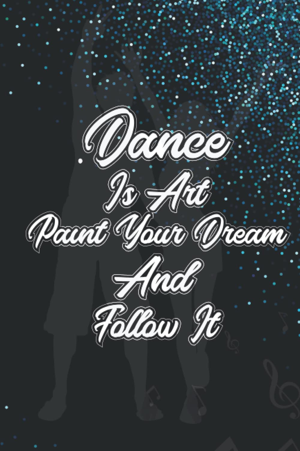 Dance Is Art Paint Your Dream And Follow It: Dance Themed A Beautiful Journal Notebook For A Perfervid Dancer to check dance improvement also a Great Gift For All Modern Dancers baixar o livro de graça