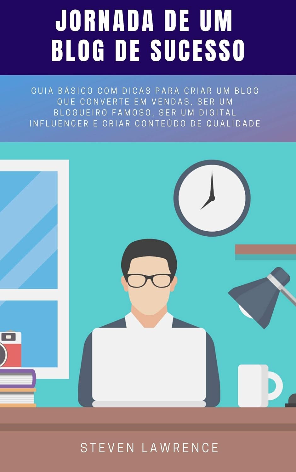 Jornada De Um Blog De Sucesso: Guia Básico Com Dicas Para Criar Um Blog Que Converte Em Vendas, Ser Um Blogueiro Famoso, Ser Um Digital Influencer E Criar Conteúdo De Qualidade baixar o livro de graça