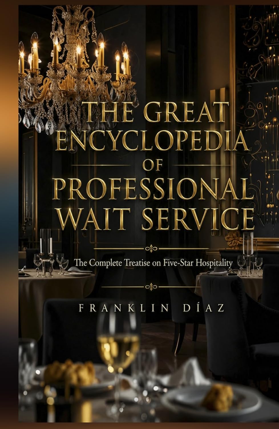 The Great Encyclopedia Of Professional Wait Service: The Complete Treatise on Five-Star Hospitality baixar o livro de graça