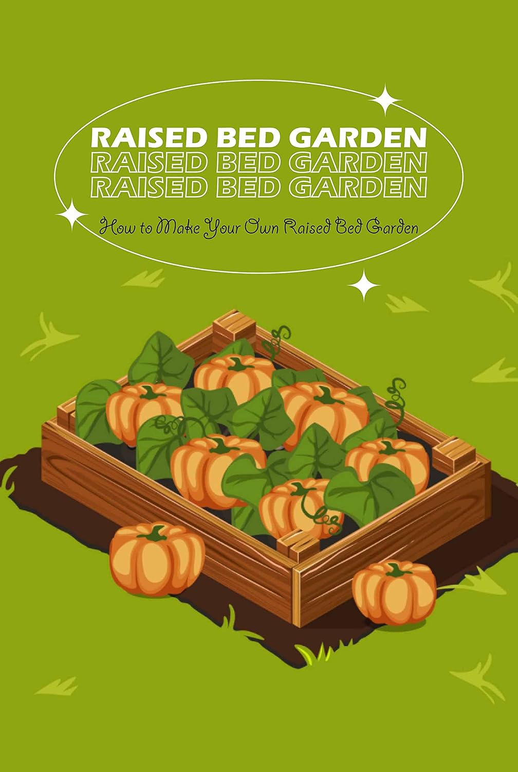 Raised Bed Garden: How to Make Your Own Raised Bed Garden: Gardening Guide (English Edition) baixar livro de graça