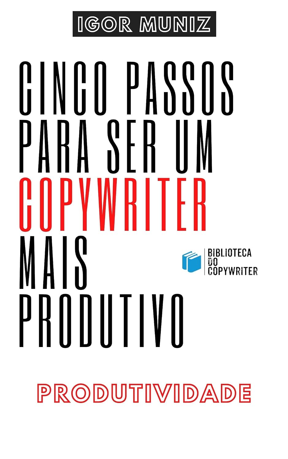 ler totalmente Cinco Passos Para ser um Copywriter Mais Produtivo: Biblioteca do Copywriter