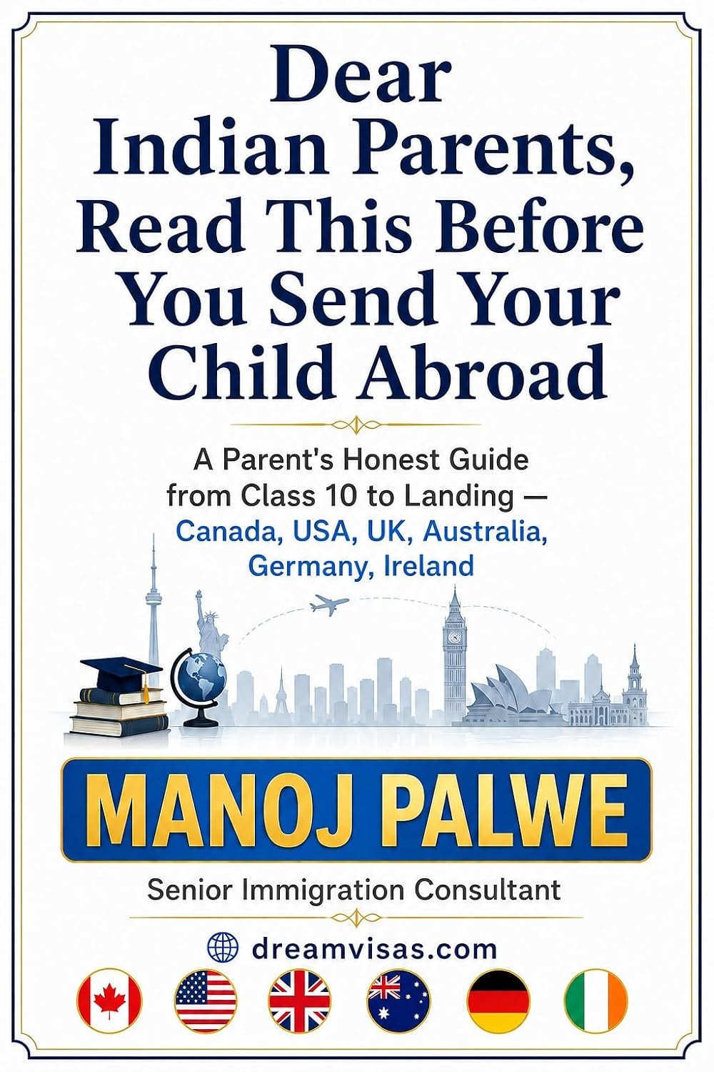 Dear Indian Parents, Read This Before You Send Your Child Abroad: A Parent's Honest Guide from Class 10 to Landing — Canada, USA, UK, Australia, Germany,... Agents Will Not Tell You) (English Edition) baixar o livro de graça