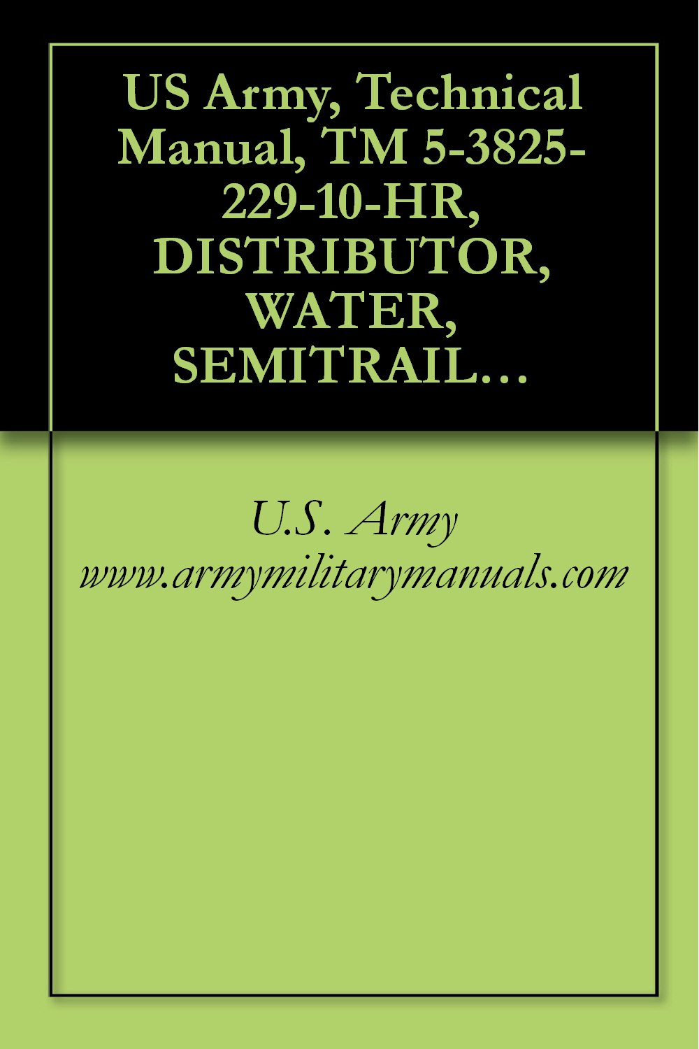 US Army, Technical Manual, TM 5-3825-229-10-HR, DISTRIBUTOR, WATER, SEMITRAILER MOUNTED, 6,000 GALLON CAPAC, (NSN 3825-01-297-3357), military manuals (English Edition) baixar livro de graça
