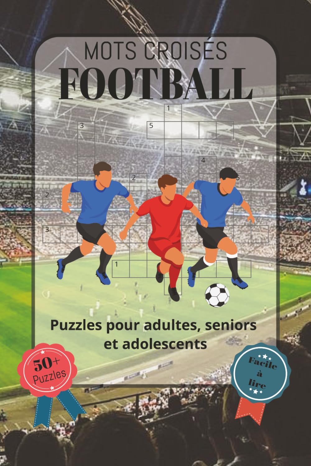 Mots Croisés Football: Police facile à lire, comprenant le matériel de football, les termes du football, les techniques de jeu, les postes des... pages | Plus de 50 grilles (French Edition) baixar o livro de graça
