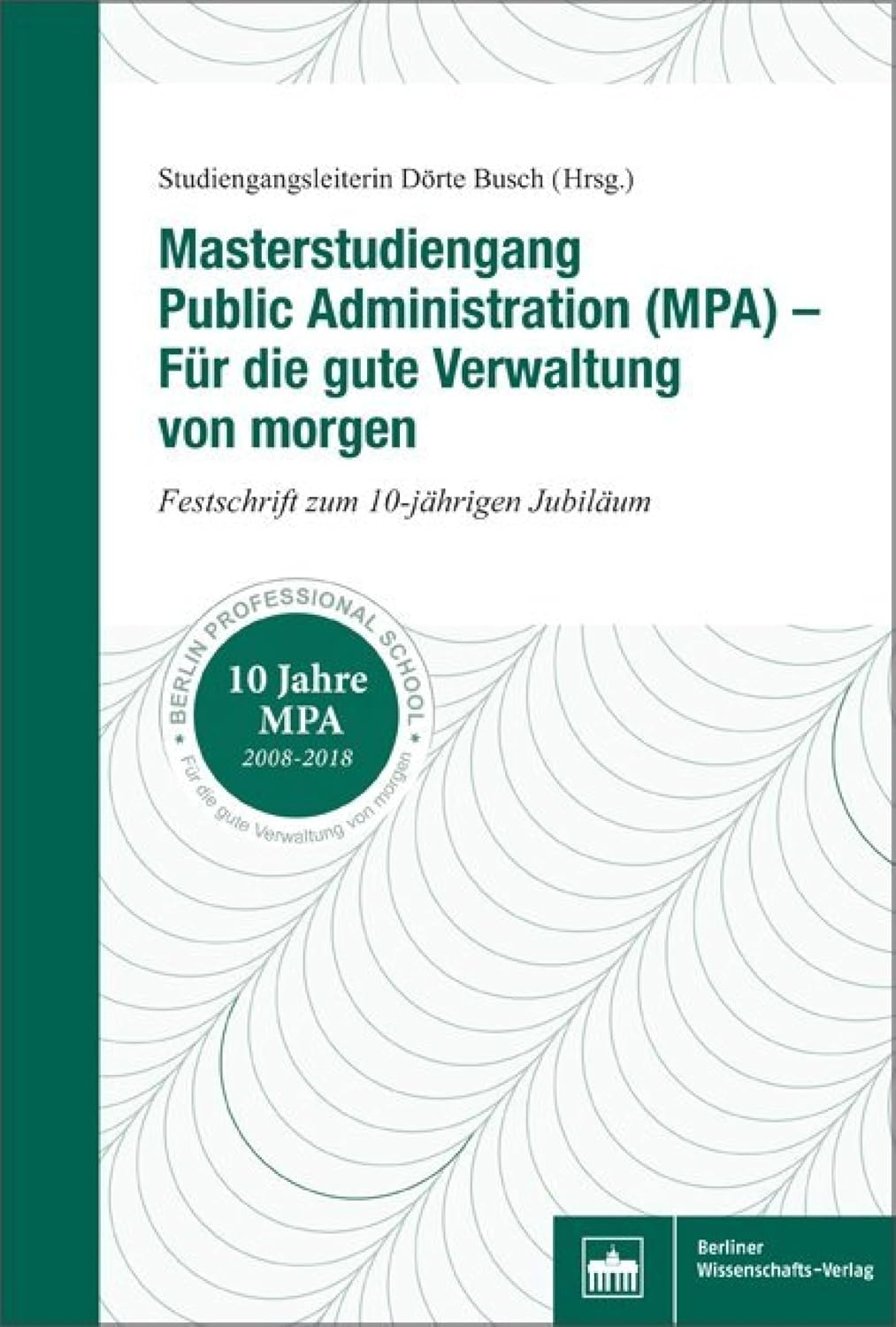 Masterstudiengang Public Administration (MPA) - Für die gute Verwaltung von morgen: Festschrift zum 10-jährigen Jubiläum (German Edition) baixar o livro de graça