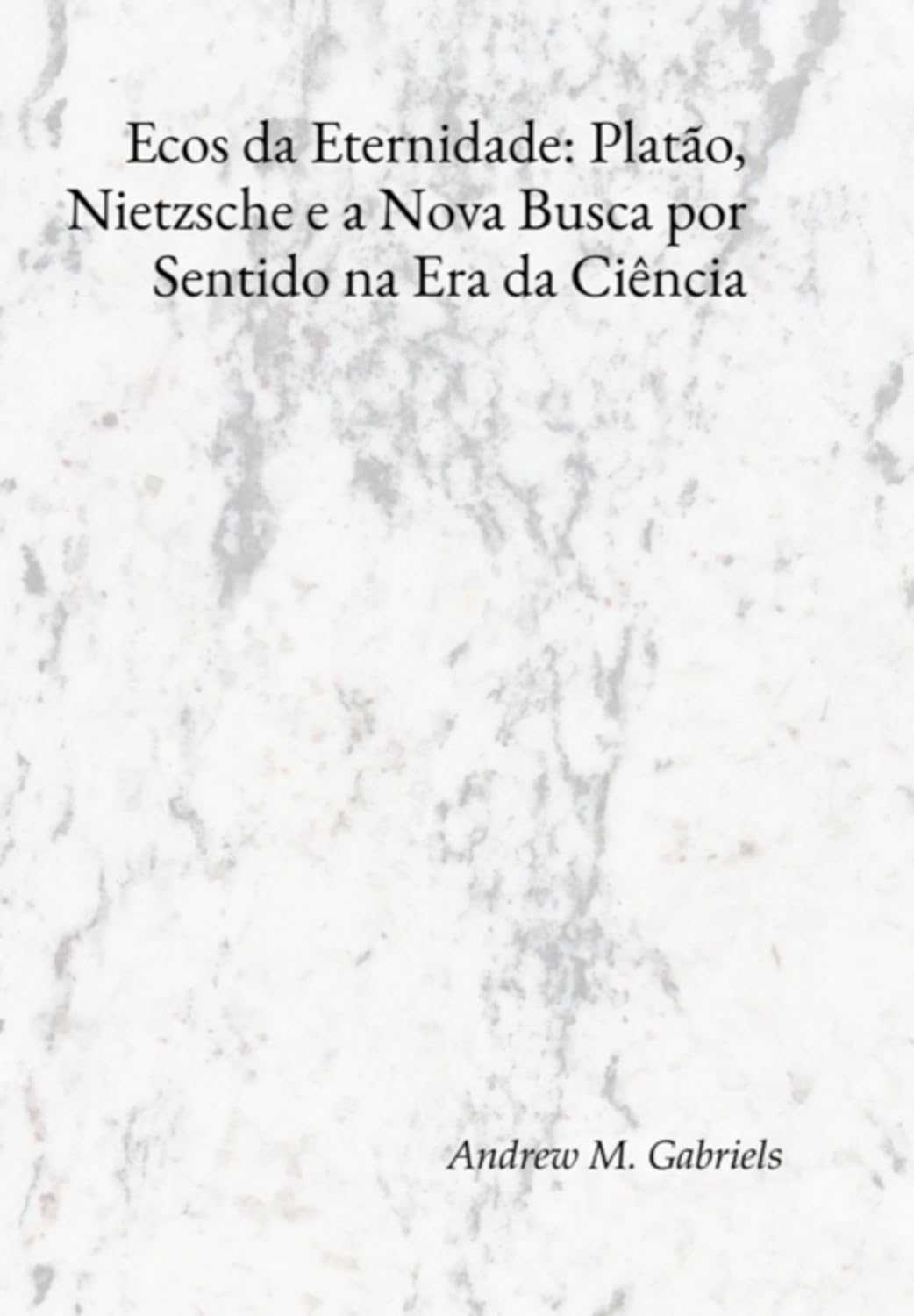 ler totalmente Ecos Da Eternidade: Platão, Nietzsche E A Nova Busca Por Sentido Na Era Da Ciência