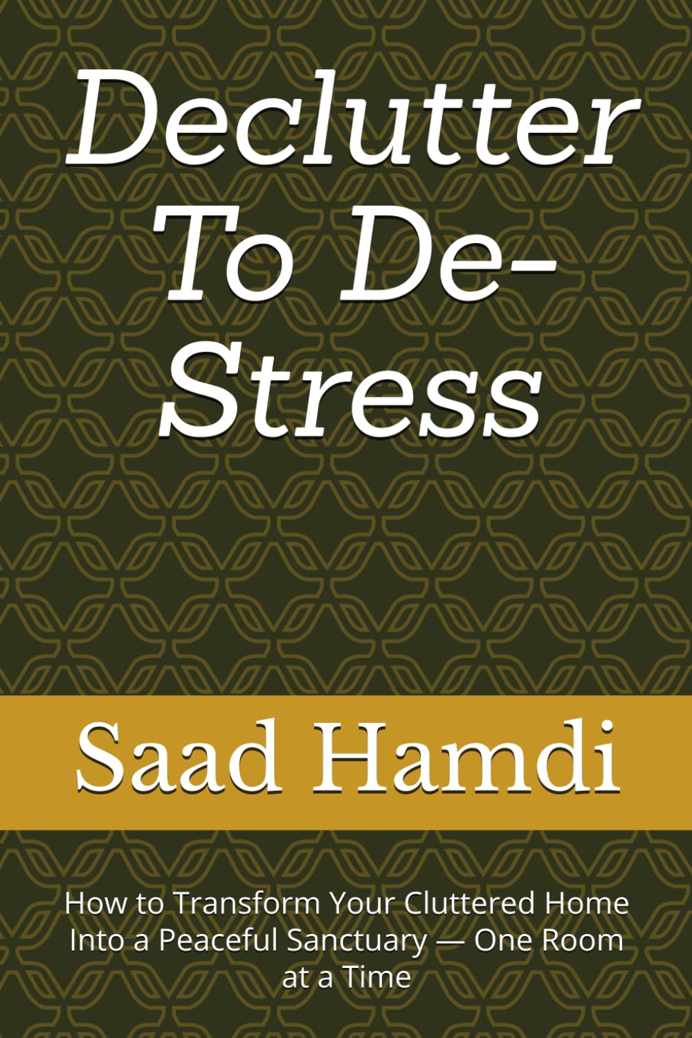 Declutter To De-Stress: How to Transform Your Cluttered Home Into a Peaceful Sanctuary - One Room at a Time baixar o livro de graça