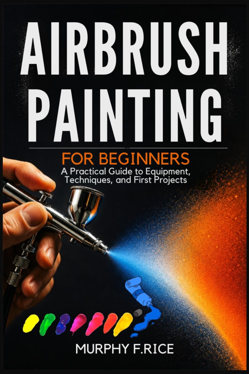 ler totalmente Airbrush Painting For Beginners: A Practical Guide to Equipment, Techniques, and First Projects