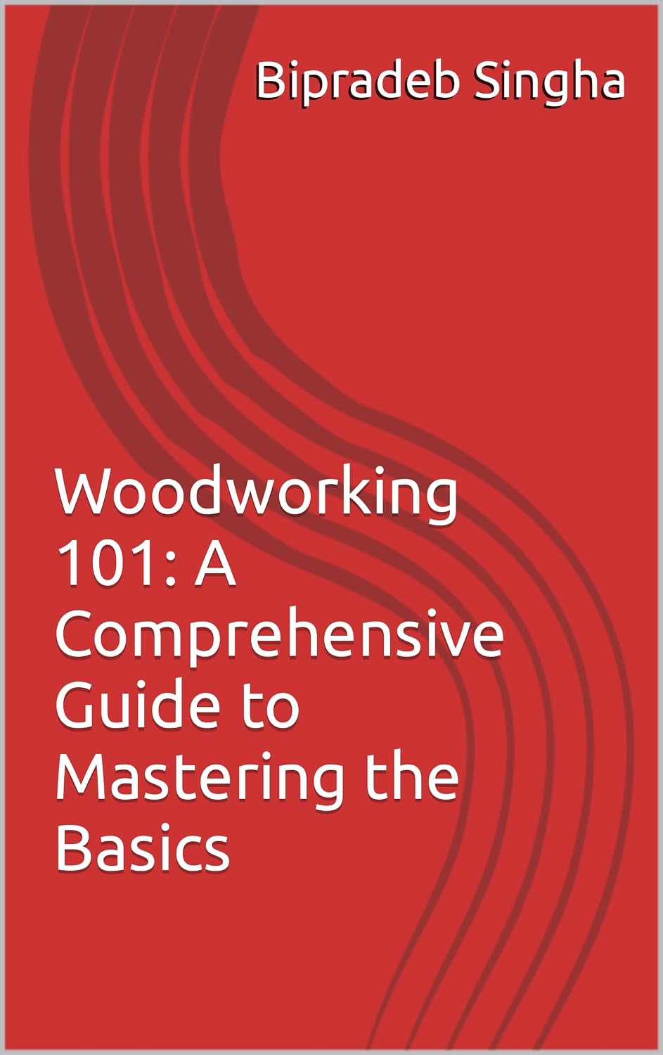 Woodworking 101: A Comprehensive Guide to Mastering the Basics (English Edition) baixar livro de graça