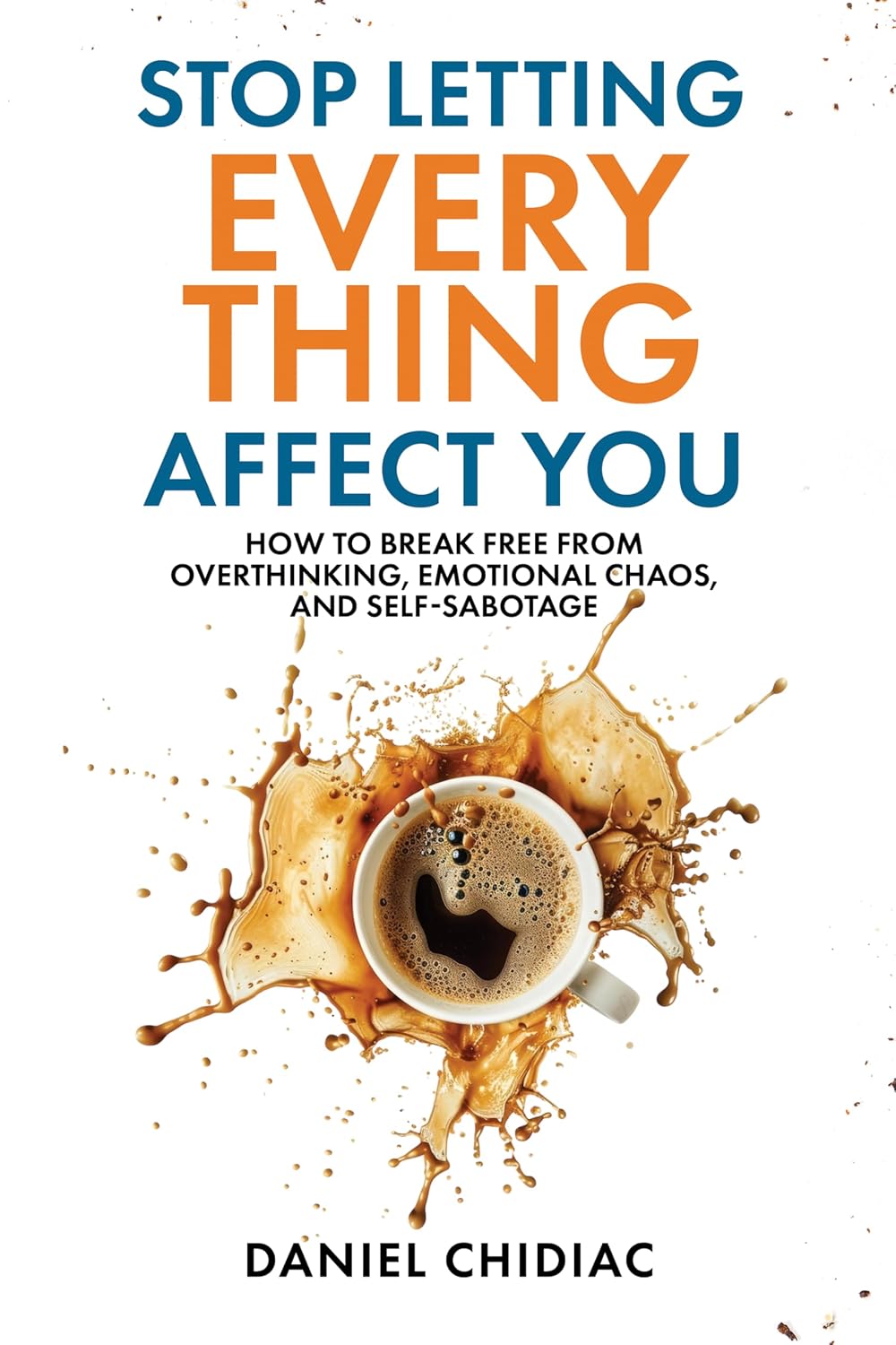 capítulo por capítulo baixar Stop Letting Everything Affect You: How to break free from overthinking, emotional chaos, and self-sabotage. (English Edition)