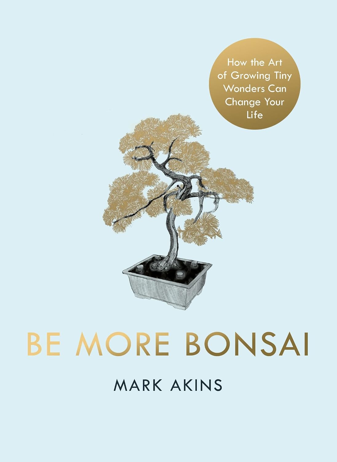 ler totalmente Be More Bonsai: Change your life with the mindful practice of growing bonsai trees (English Edition)