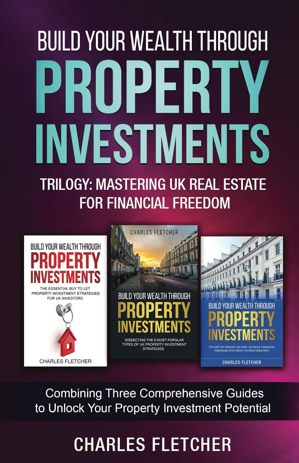 Build Your Wealth Through Property Investments Trilogy: Mastering UK Real Estate for Financial Freedom: Combining Three Comprehensive Guides to Unlock Your Property Investment Potential baixar livro de graça