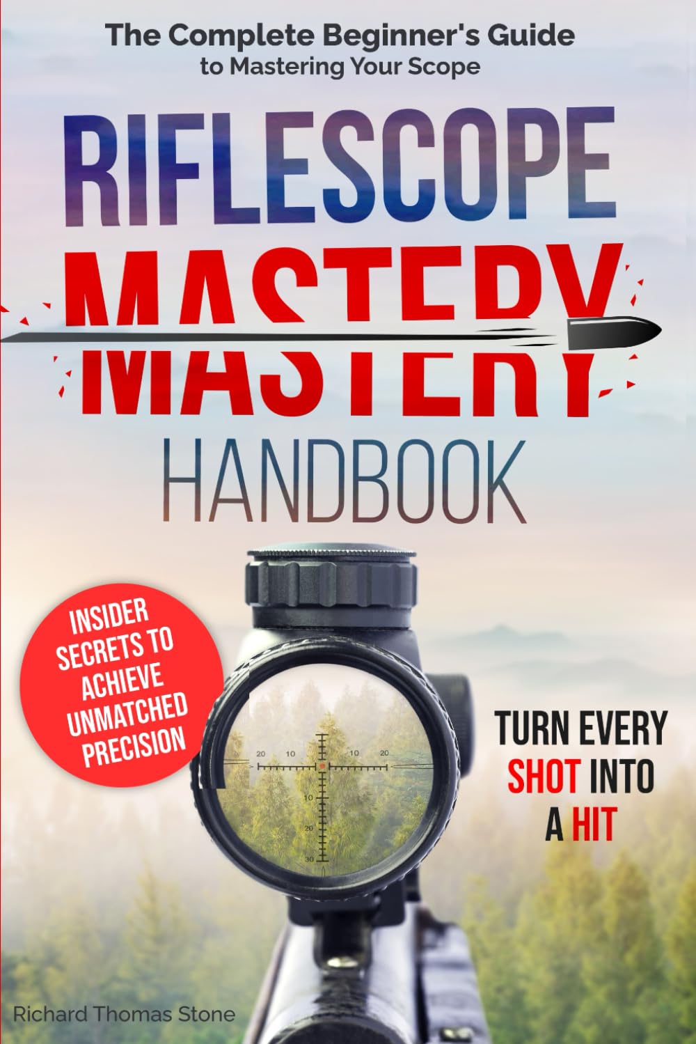 ler totalmente Riflescope Mastery Handbook: The Complete Beginner’s Guide to Mastering Your Scope – Insider Secrets to Achieve Unmatched Precision and Turn Every Shot Into a Hit