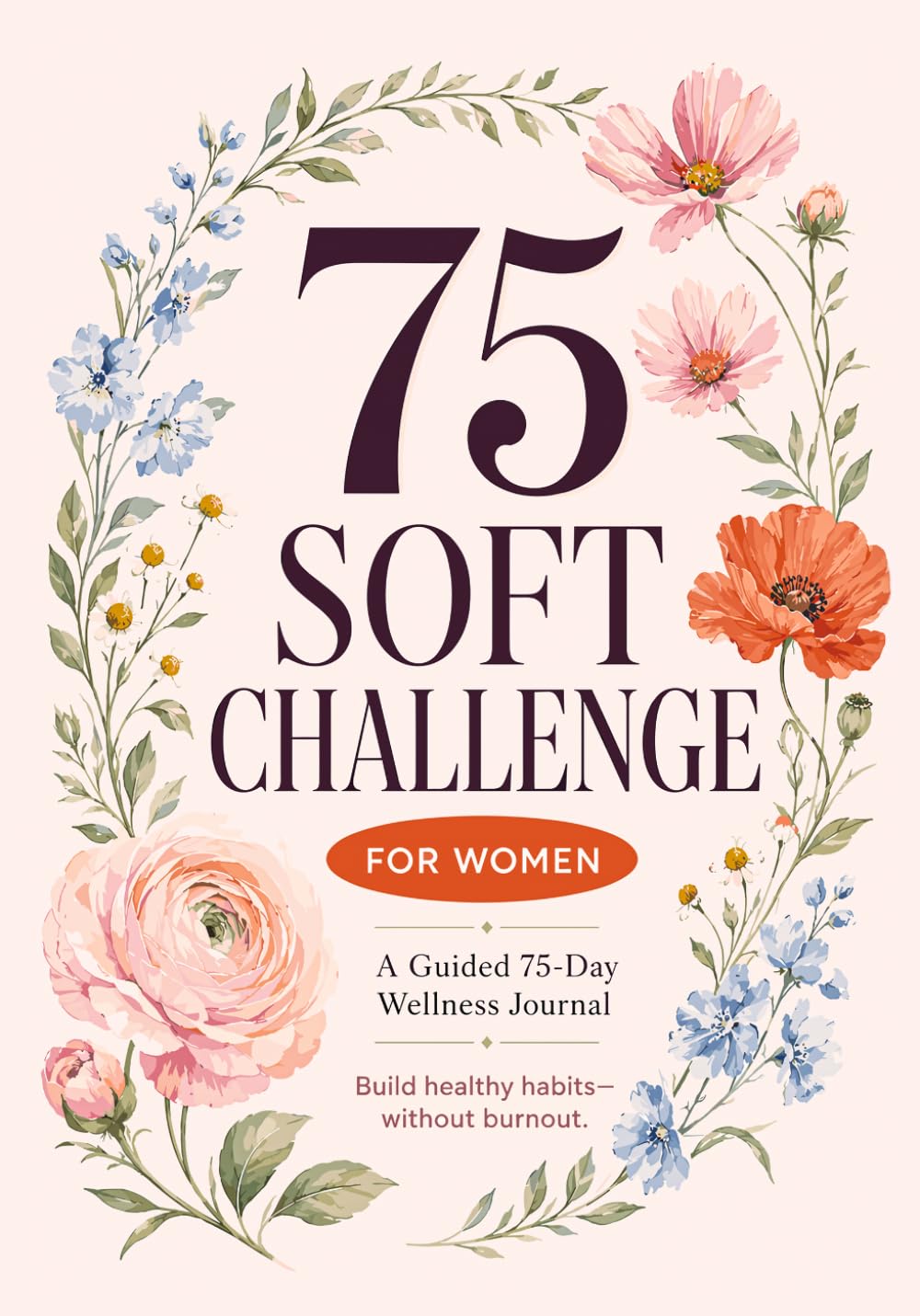 75 Soft Challenge for Women: Guided 75-Day Wellness Planner with Daily Tracking, Weekly Reflections, Meal Planning, and Water, Movement & Reading Logs for Consistency and Balance baixar livro de graça