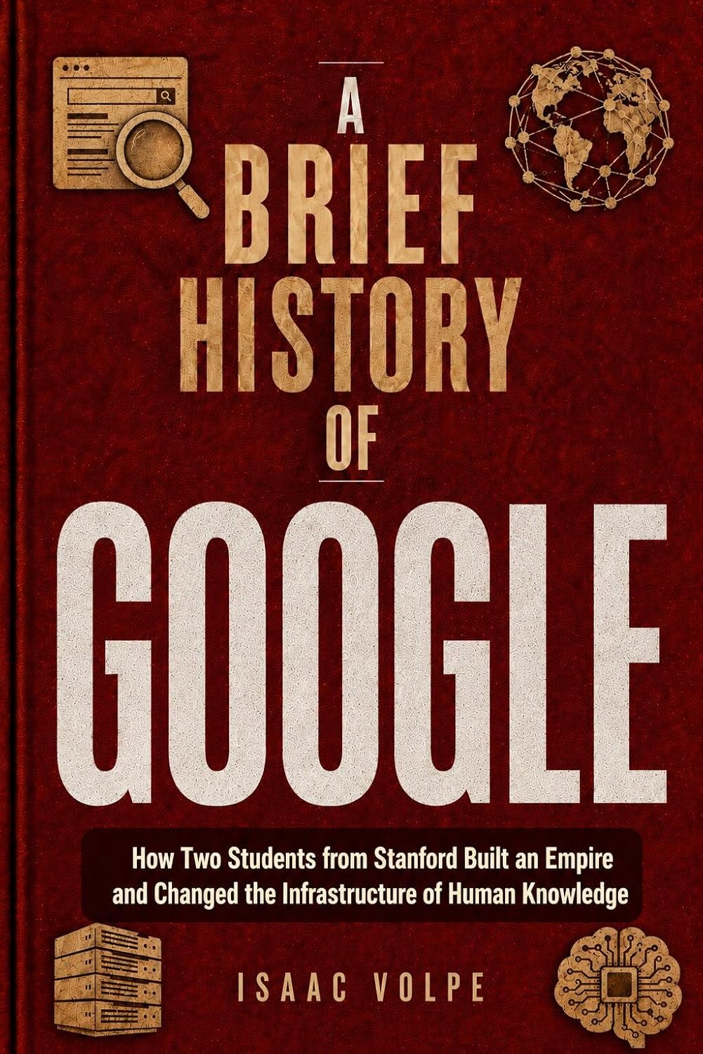 ler totalmente A BRIEF HISTORY OF GOOGLE. How Two Students from Stanford Built an Empire and Changed the Infrastructure of Human Knowledge (“A BRIEF HISTORY OF…” Book 17) (English Edition)