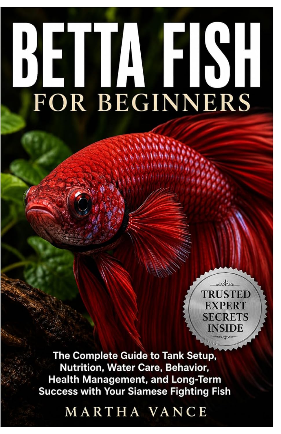 Betta Fish for Beginners: The Complete Guide to Tank Setup, Nutrition, Water Care, Behavior, Health Management, and Long-Term Success with Your Siamese Fighting Fish baixar o livro de graça