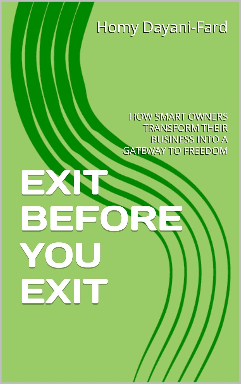 ler totalmente EXIT BEFORE YOU EXIT: HOW SMART OWNERS TRANSFORM THEIR BUSINESS INTO A GATEWAY TO FREEDOM (The Business Freedom Framework Series) (English Edition)