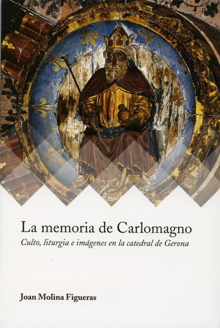 La memoria de Carlomagno: Culto, liturgia e imagenes en la catedral de Gerona: 3 baixar livro de graça