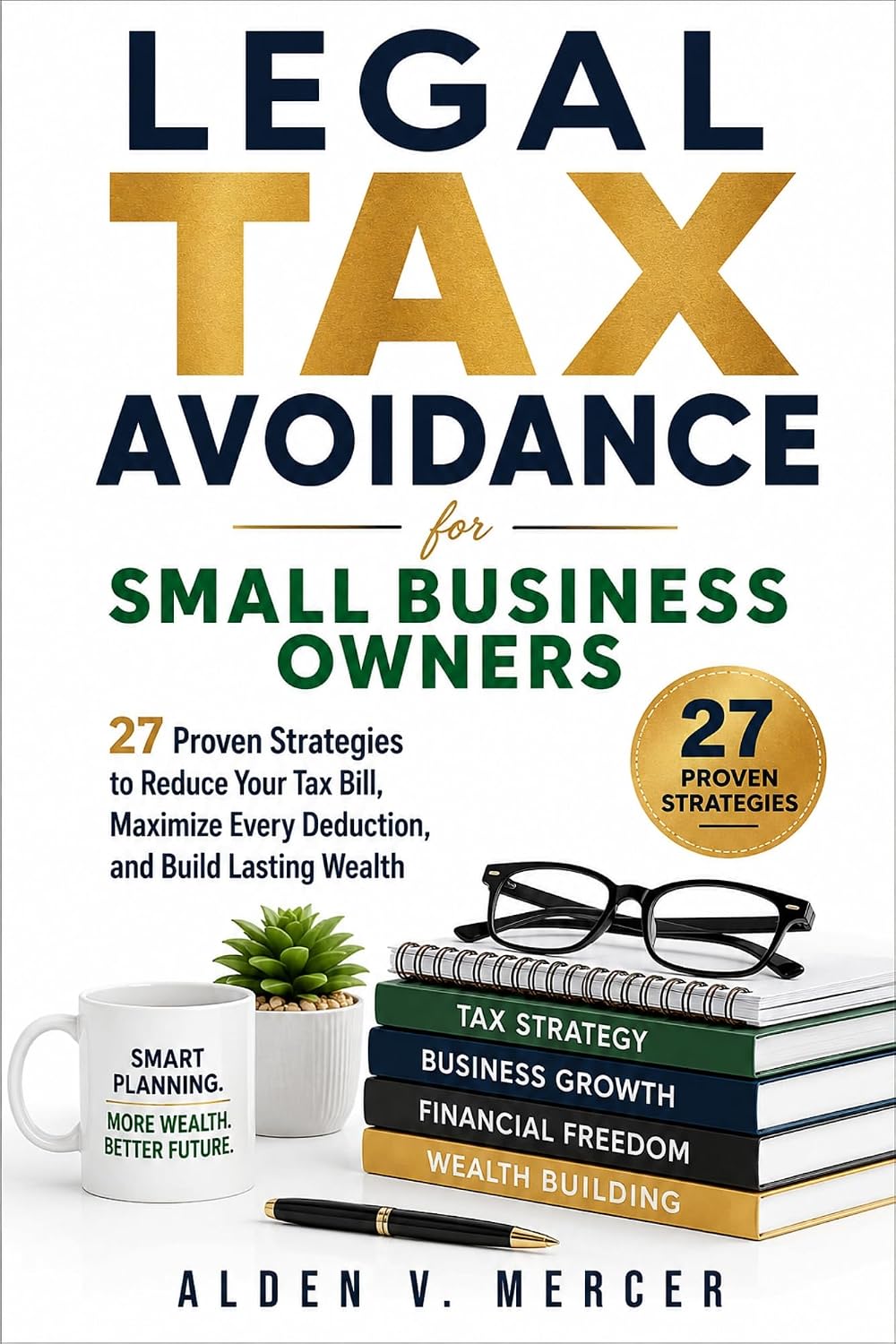 LEGAL TAX AVOIDANCE FOR SMALL BUSINESS OWNERS: 27 Proven Strategies to Reduce Your Tax Bill, Maximize Every Deduction, and Build Lasting Wealth (English Edition) baixar livro de graça