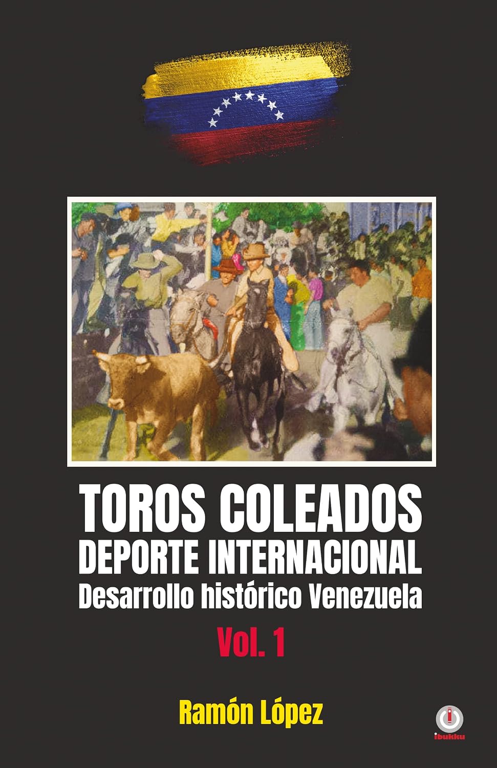 capítulo por capítulo baixar Toros Coleados: Deporte Internacional Desarrollo Histórico Venezuela (Spanish Edition)