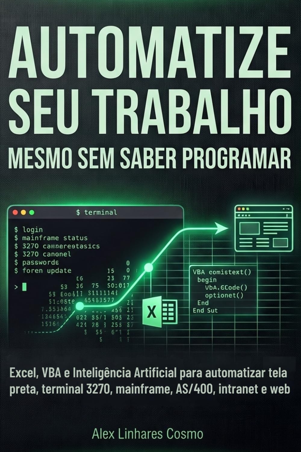 Automatize Seu Trabalho Mesmo Sem Saber Programar: Excel, VBA e Inteligência Artificial para automatizar tela preta, terminal 3270, mainframe, AS/400, intranet e web baixar livro de graça