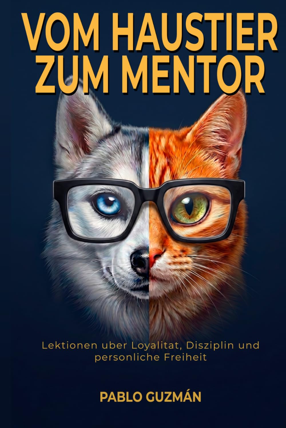 Vom Haustier zum Mentor: Lektionen uber Loyalitat, Disziplin und personliche Freiheit: Was Ihr Hund und Ihre Katze Ihnen seit Jahren beibringen wollen... haben, um zuzuhoren (German Edition) baixar o livro de graça