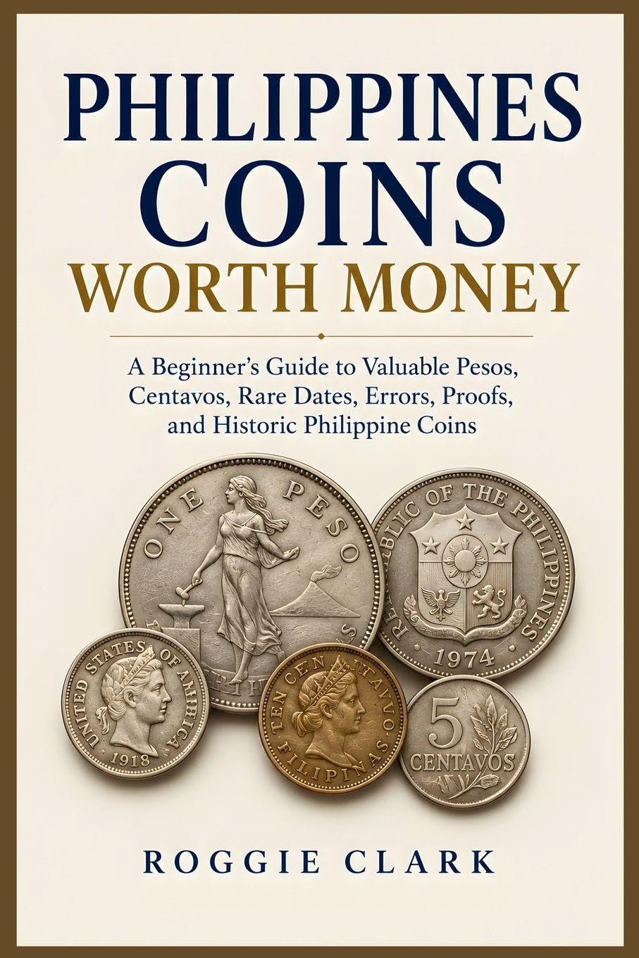 Philippines Coins Worth Money: A Beginner's Guide to Valuable Pesos, Centavos, Rare Dates, Errors, Proofs, and Historic Philippine Coins baixar o livro de graça