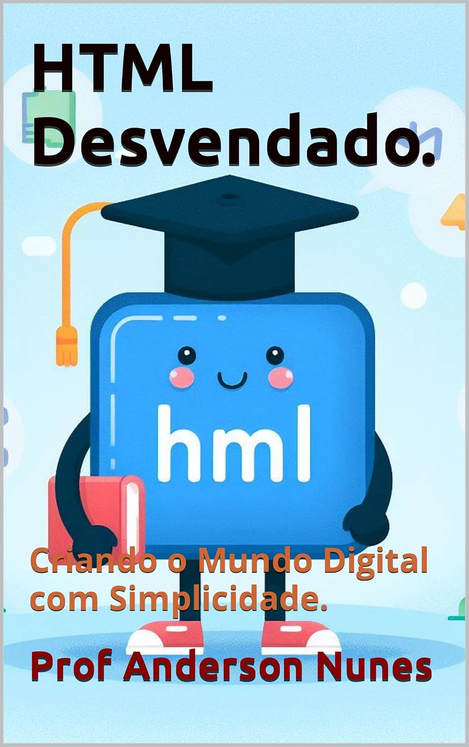 ler totalmente HTML Desvendado: Criando o Mundo Digital com Simplicidade