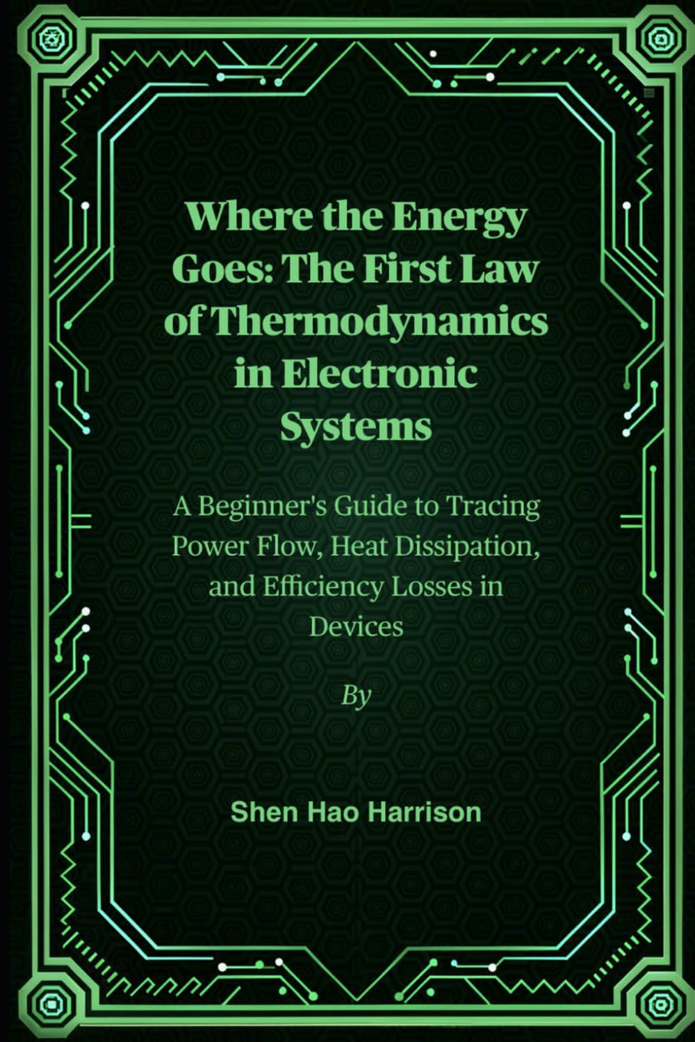 ler totalmente Where the Energy Goes: The First Law of Thermodynamics in Electronic Systems: A Beginner's Guide to Tracing Power Flow, Heat Dissipation, and Efficiency Losses in Devices