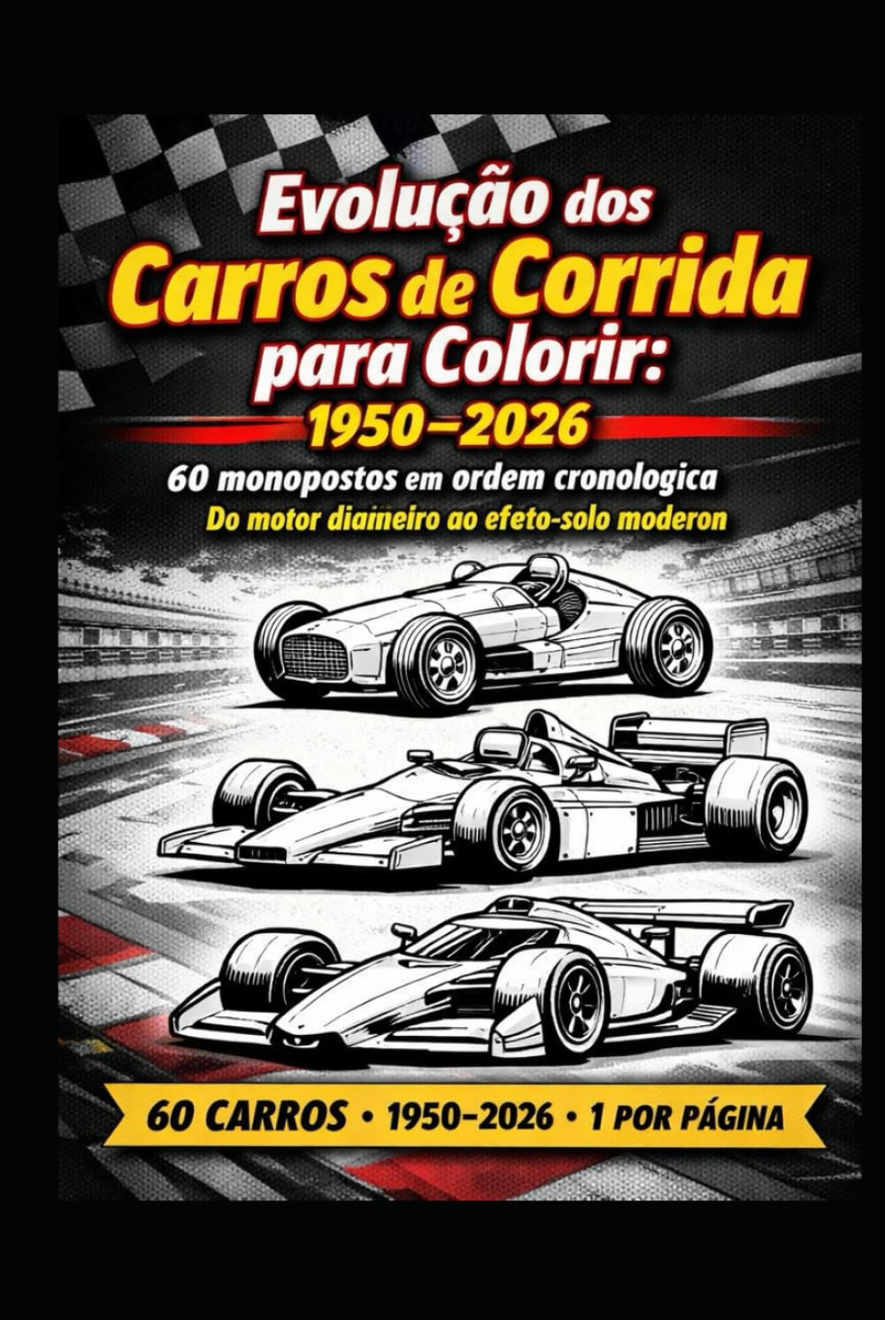 Evolução dos Carros de Corrida para Colorir: 1950–2026: 60 monopostos em ordem cronológica — do motor dianteiro ao efeito-solo moderno (Portuguese Edition) baixar o livro de graça
