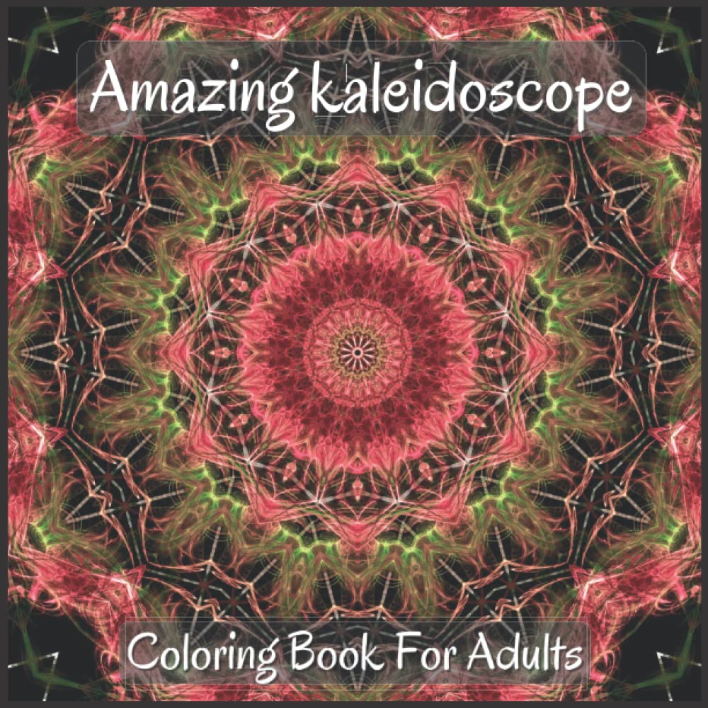 ler totalmente Amazing Kaleidoscope Coloring Book For Adults: Amazing kaleidoscope designs to help you relax and escape the stresses of everyday life.