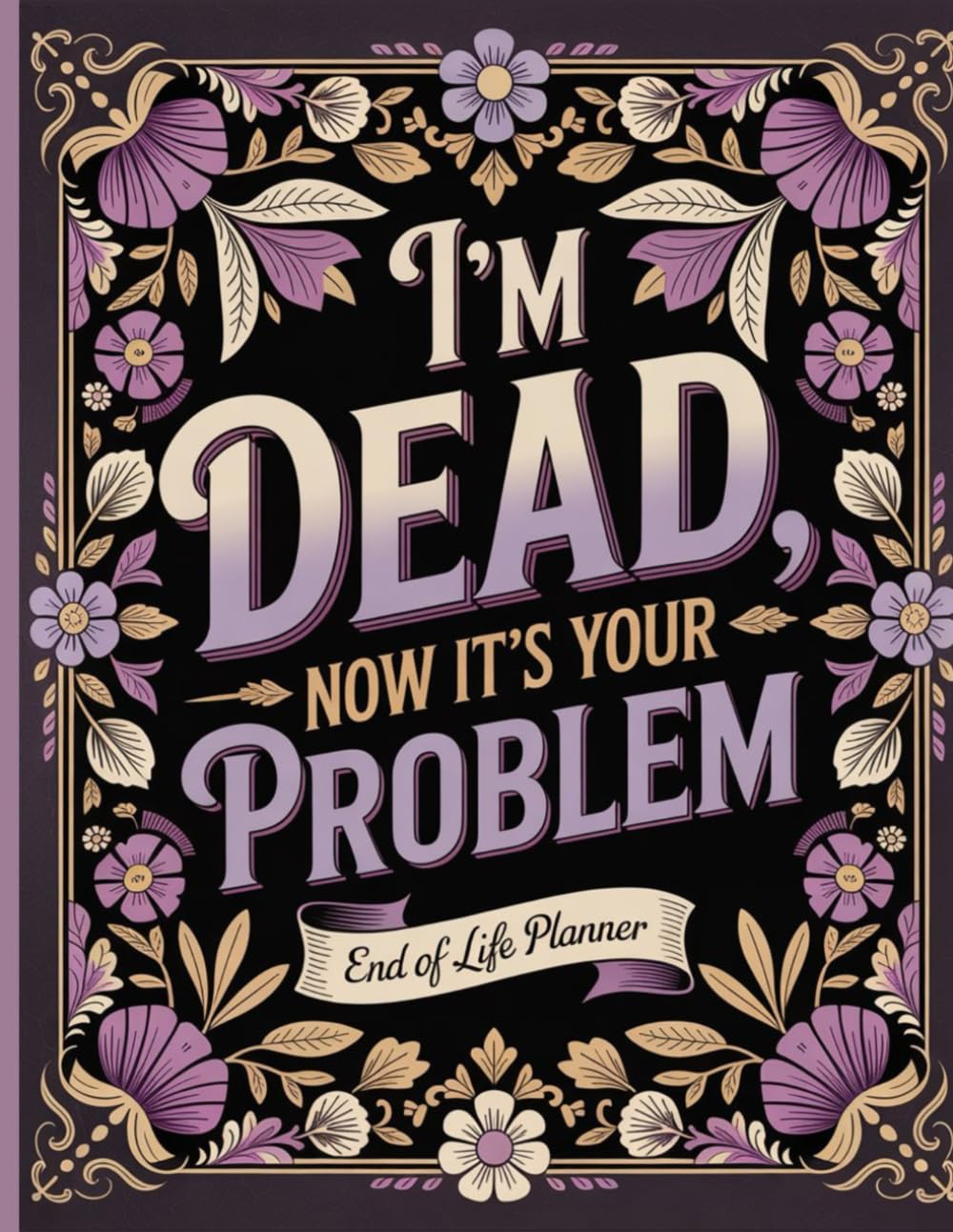 I’m Dead. Now It’s Your Problem!: Use the End-of-Life Planner Record Book to prepare your loved ones with easy access to essential details. baixar livro de graça