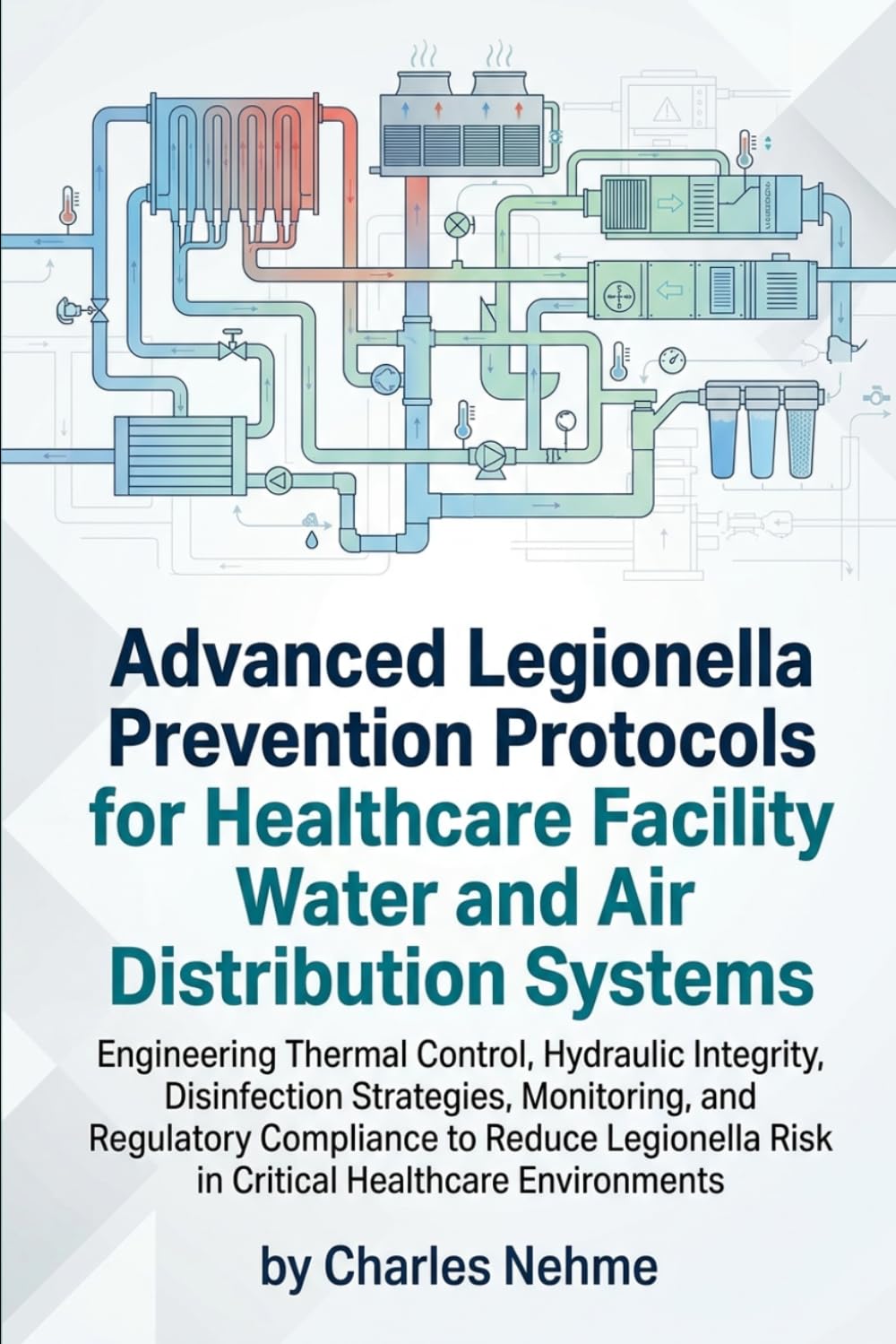ler totalmente Advanced Legionella Prevention Protocols for Healthcare Facility Water and Air Distribution Systems: Engineering Thermal Control, Hydraulic Integrity,... to Reduce Legionella Risk in Critical H