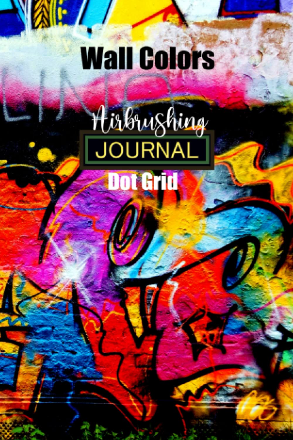 Wall Colors Airbrushing Journal Dot Grid: Handy Notebook ideal for Wall Airbrushing Enthusiasts, Airbrush Artists, Graffiti Art Fans, Graphic Arts, Illustrators & Air-brushers baixar o livro de graça