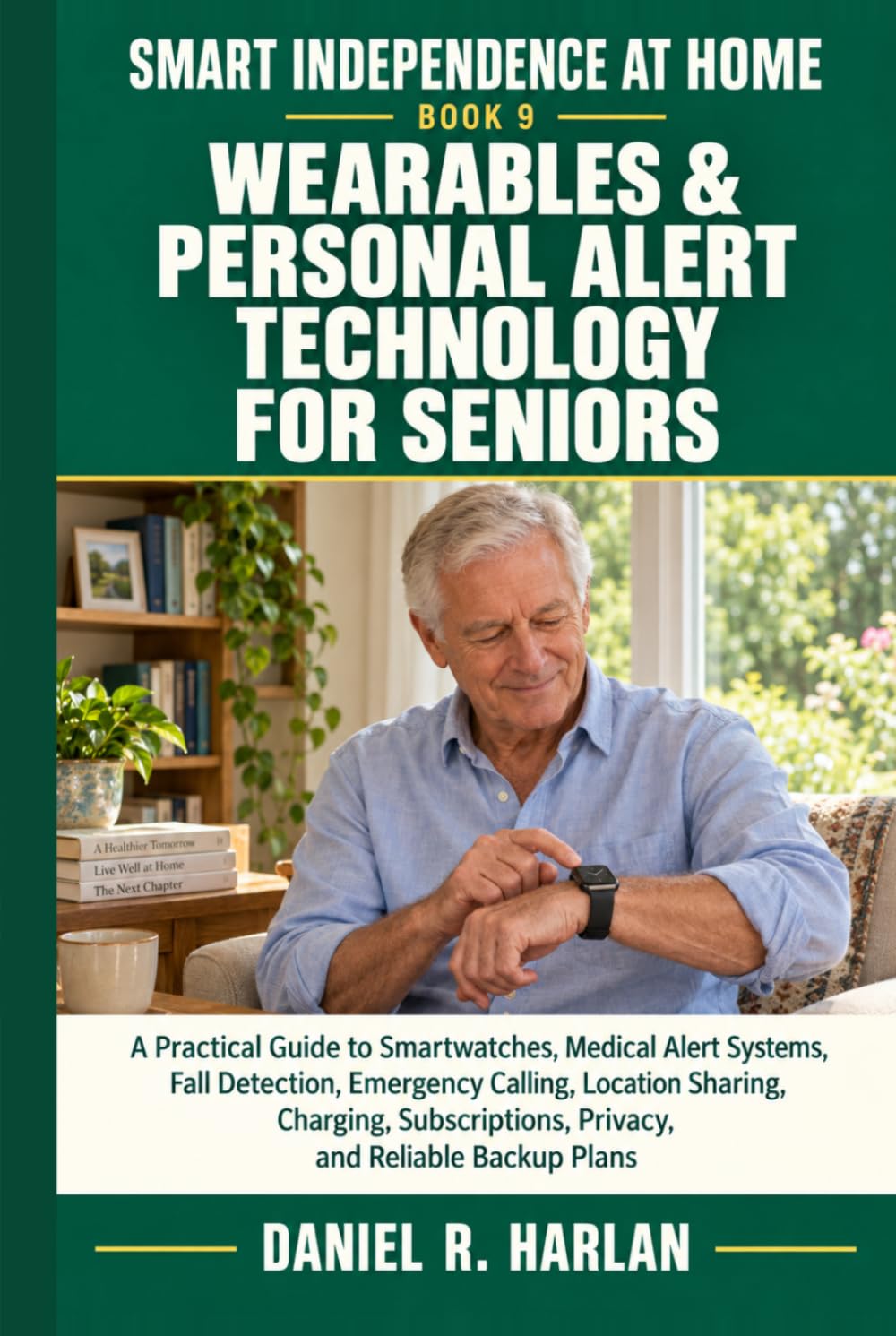 Wearables & Personal Alert Technology for Seniors: A Guide to Smartwatches, Medical Alert Systems, Fall Detection, Emergency Calling, Location... and Backup Plans (Smart Independence at Home) baixar livro de graça