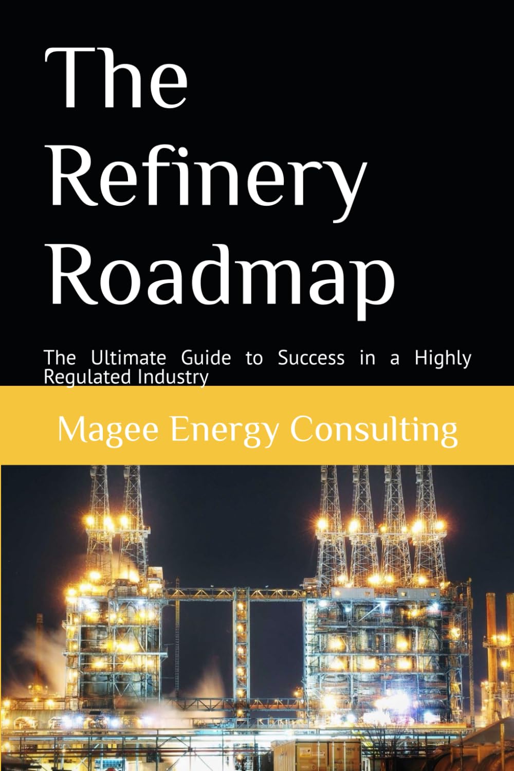 The Refinery Roadmap: The Ultimate Guide to Success in a Highly Regulated Industry baixar o livro de graça