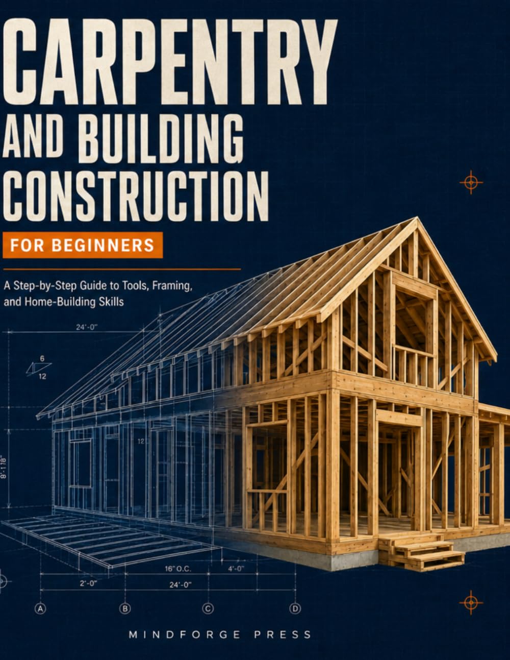 Carpentry and Building Construction for Beginners: A Step-by-Step Guide to Tools, Framing, and Home-Building Skills baixar livro de graça