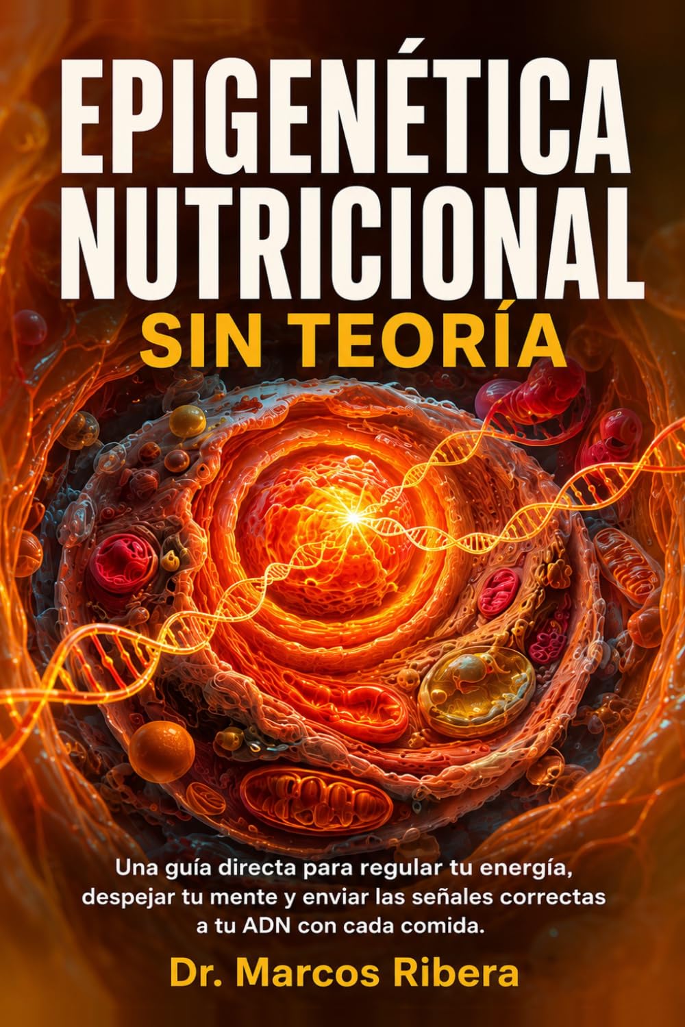 Epigenética Nutricional Sin Teoría: Una guía directa para regular tu energía, despejar tu mente y enviar las señales correctas a tu ADN con cada... para Vivir Más y Mejor) (Spanish Edition) baixar o livro de graça